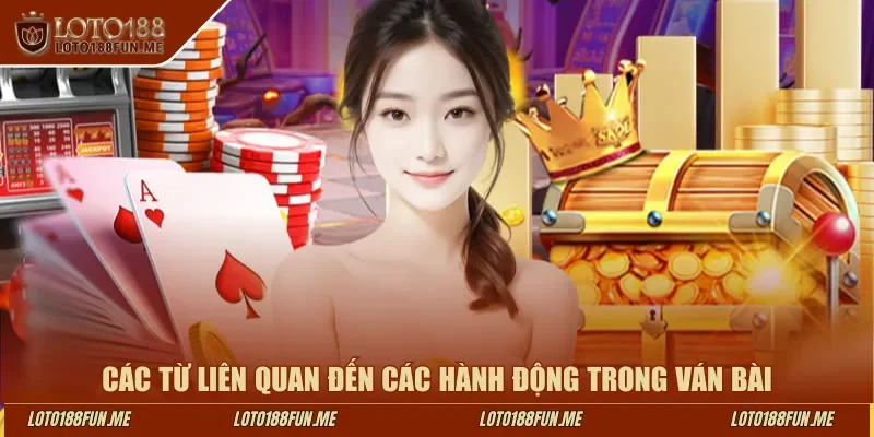 Các từ liên quan đến các hành động trong ván bài