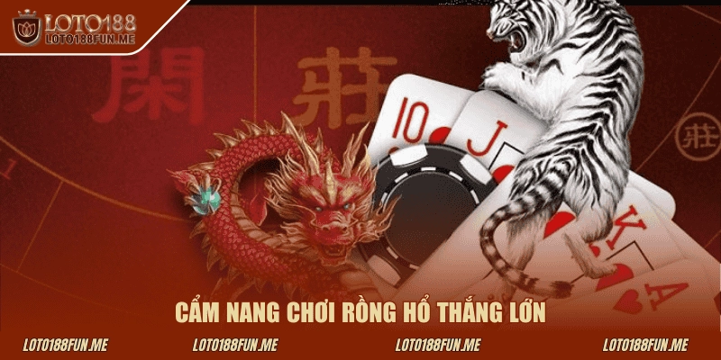 Cẩm nang chơi Rồng Hổ thắng lớn