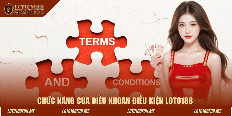Chức năng của điều khoản điều kiện LOTO188 