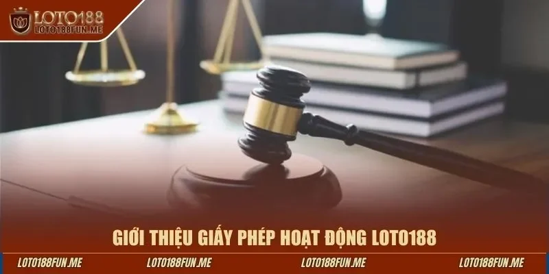 Giới thiệu giấy phép hoạt động LOTO188