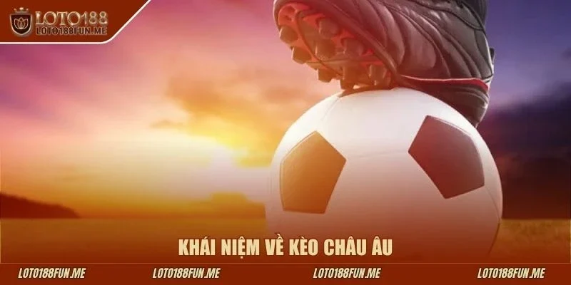 Khái niệm về kèo châu Âu