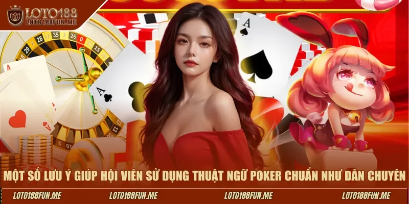 Một số lưu ý giúp hội viên sử dụng thuật ngữ poker chuẩn như dân chuyên