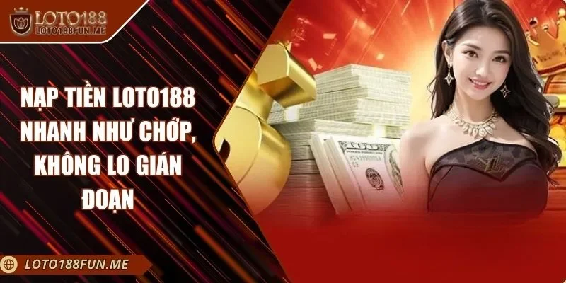 Nạp Tiền LOTO188